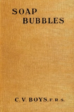 Soap Bubbles: Their Colors and the Forces Which Mould Them - Charles Vernon Boys
