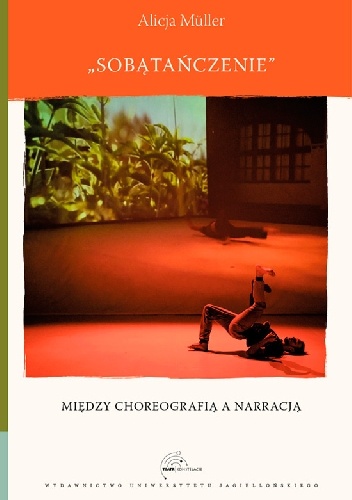Sobątańczenie. Między choreografią a narracją - Alicja Müller