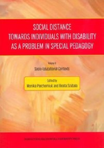 Social Distance Towards Individuals with Disability as a Problem in Special Pedagogy - Monika Parchomiuk, Beata Szabała