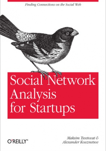 Social Network Analysis for Startups. Finding connections on the social web - Tsvetovat Maksim, Kouznetsov Alexander