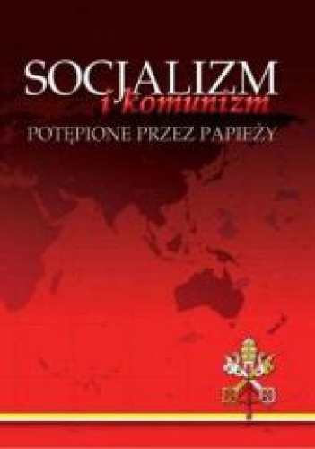 Socjalizm i komunizm potępione przez papieży - praca zbiorowa, Aneta Maniecka
