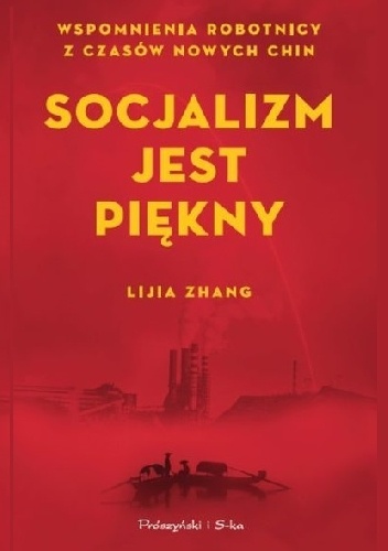 Socjalizm jest piękny. Wspomnienia robotnicy z czasów nowych Chin - Lijia Zhang