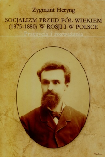 Socjalizm przed pół wiekiem (1875-1880) w Rosji i w Polsce. Przeżycia i rozważania. - Zygmunt Heryng