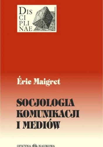 Socjologia komunikacji i mediów - Eric Maigret