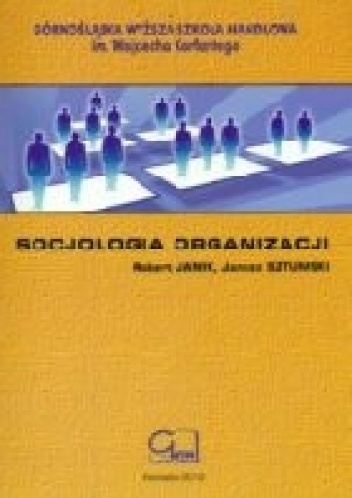 Socjologia organizacji - Janusz Sztumski, Robert Janik