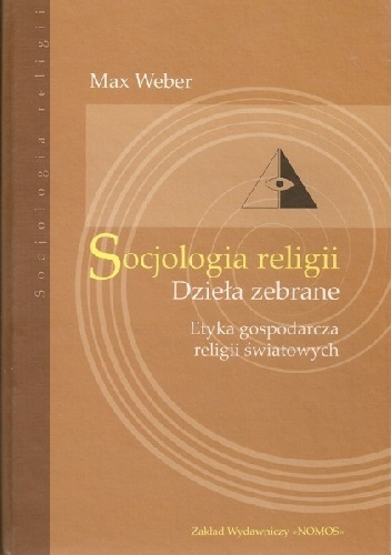Socjologia religii. Dzieła zebrane. Etyka gospodarcza religii światowych - Max Weber