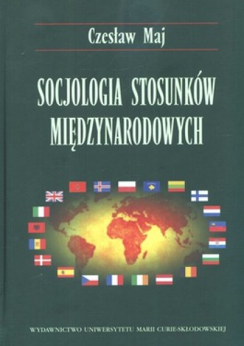 Socjologia stosunków międzynarodowych - Czesław Maj