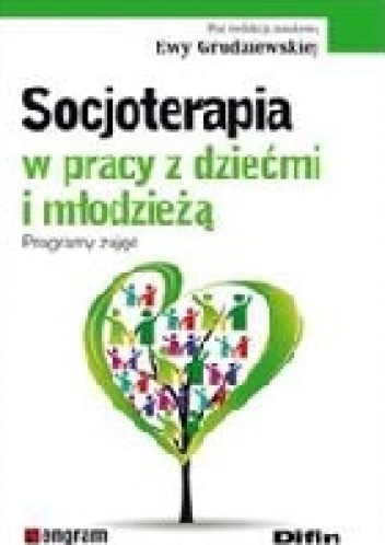 Socjoterapia W Pracy Z Dziećmi I Młodzieżą. Programy Zajęć - Ewa Grudziewska