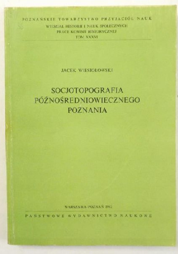 Socjotopografia późnośredniowiecznego Poznania - Jacek Wiesiołowski