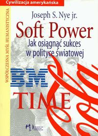 Soft Power Jak osiągnąć sukces w polityce światowej - Nye Joseph S.