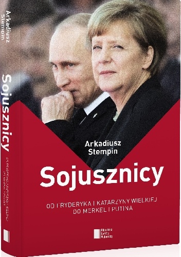 Sojusznicy. Od Fryderyka i Katarzyny Wielkiej do Merkel i Putina - Arkadiusz Stempin