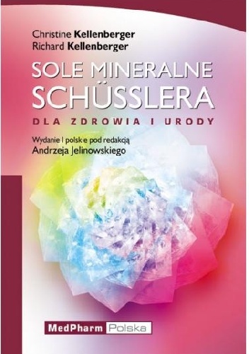Sole mineralne Schuesslera. Dla zdrowia i urody - Christine Kellenberger, Richard Kellenberger