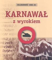 Solidarność 1980 - 81 Karnawał z wyrokiem - Agnieszka Dębska