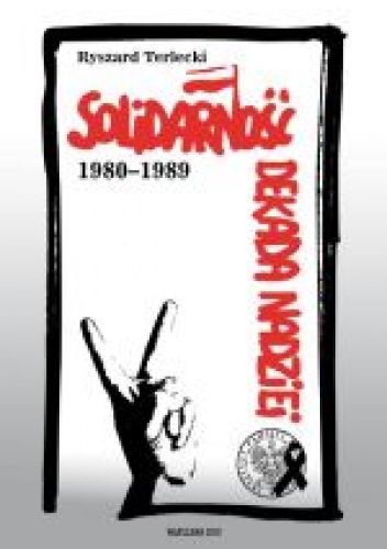 Solidarność. Dekada nadziei 1980-1989 - Ryszard Terlecki
