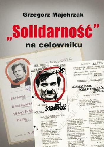 "Solidarność" na celowniku - Grzegorz Majchrzak