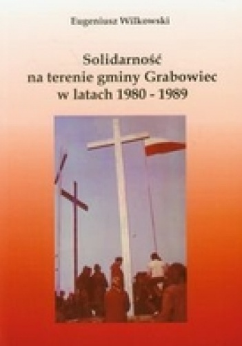 Solidarność na terenie gminy Grabowiec w latach 1980-1989 - Eugeniusz Wilkowski
