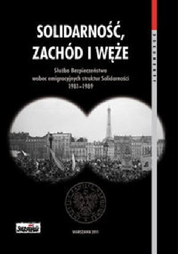 Solidarność, zachód i węże. Służba Bezpieczeństwa wobec emigracyjnych struktur Solidarności 1981-1989 - Patryk Pleskot