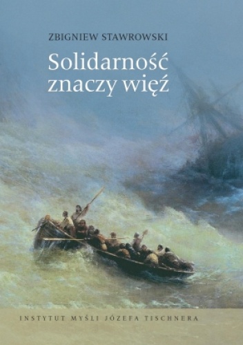 Solidarność znaczy więź. W kręgu myśli Józefa Tischnera i Jana Pawła II - Zbigniew Stawrowski