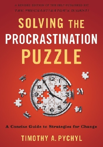 Solving the procrastination puzzle - Timothy A. Pychyl