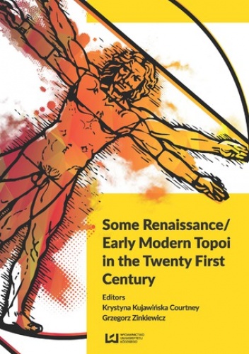 Some Renaissance/ Early Modern Topoi in the Twenty First Century - Kujawińska Courtney Krystyna, Zinkiewicz Grzegorz