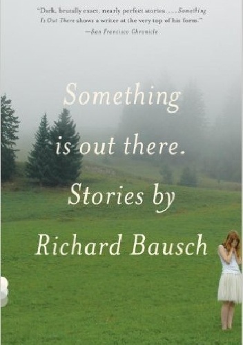 Something Is Out There - Richard Bausch
