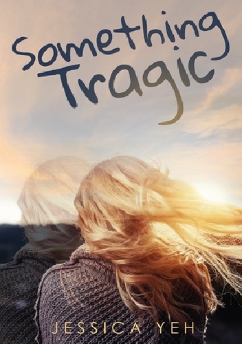 Something Tragic - Jessica Yeh