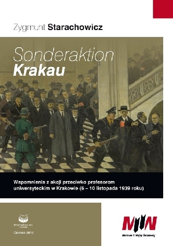 Sonderaktion Krakau. Wspomnienia z akcji przeciwko profesorom uniwersyteckim w Krakowie (6-10 listopada 1939 roku) - Franciszek Wasyl, Zygmunt Starachowicz