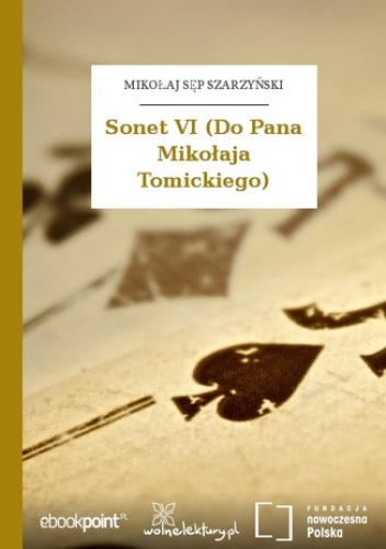 Sonet VI (Do Pana Mikołaja Tomickiego) - Mikołaj Sęp Szarzyński