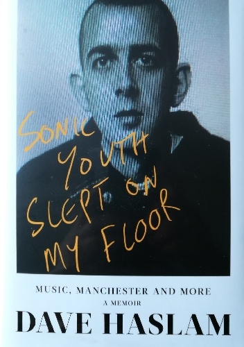 Sonic Youth Slept on My Floor. Music, Manchester and More - Dave Haslam