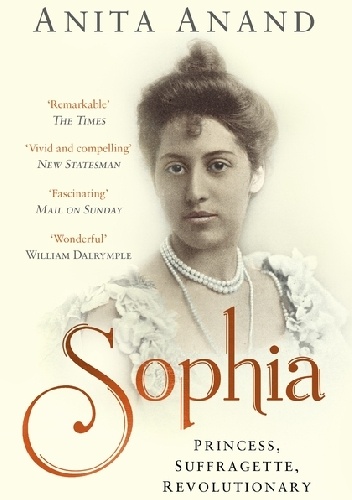 Sophia: Princess, Suffragette, Revolutionary - Anita Anand