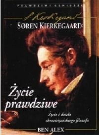 Søren Kierkegaard - życie prawdziwe : życie i dzieło chrześcijańskiego filozofa - Ben Alex