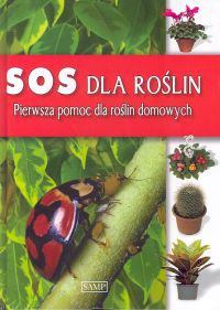 SOS dla roślin. Pierwsza pomoc dla roślin domowych - praca zbiorowa
