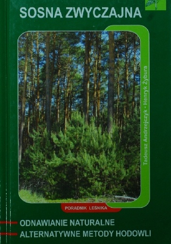 Sosna zwyczajna. Odnawianie naturalne i alternatywne metody hodowli - Tadeusz Andrzejczyk, Henryk Żybura