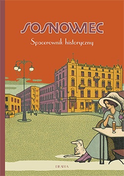 Sosnowiec. Spacerownik historyczny - Dariusz Kmiotek