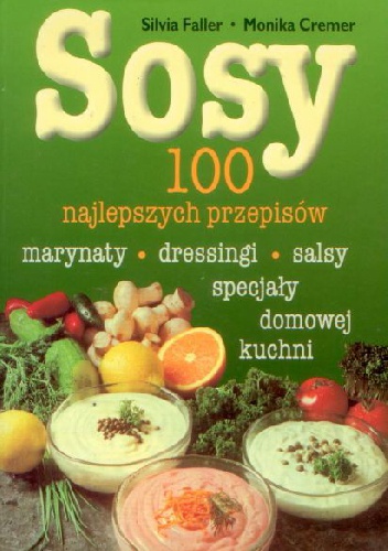 Sosy. 100 najlepszych przepisów. - Silvia Faller, Monika Cremer