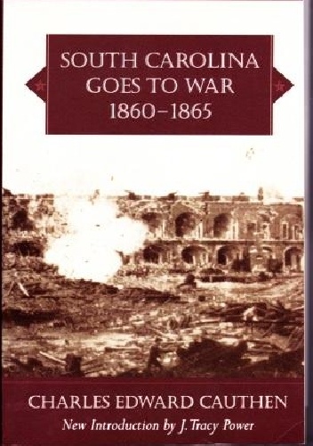 South Carolina Goes to War, 1860-1865 - Charles Edward Cauthen
