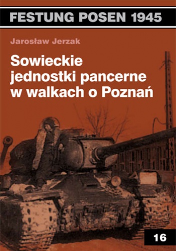 Sowieckie jednostki pancerne w walkach o Poznań - Jarosław Jerzak