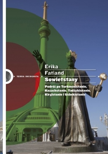 Sowietstany. Podróż po Turkmenistanie, Kazachstanie, Tadżykistanie, Kirgistanie i Uzbekistanie - Erika Fatland