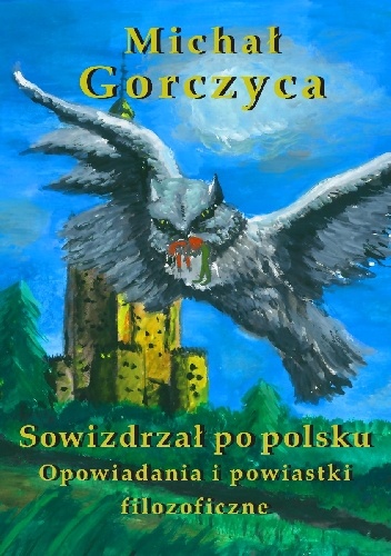 Sowizdrzał po polsku. Opowiadania i powiastki filozoficzne - Michał Gorczyca