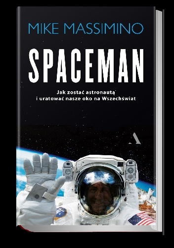 Spaceman. Jak zostać astronautą i uratować nasze okno na Wszechświat? - Mike Massimino