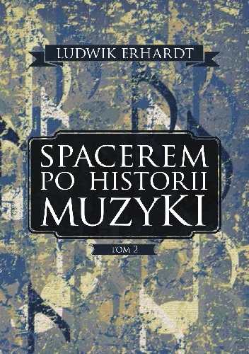 Spacerem po historii muzyki. Tom 2 - Ludwik Erhardt