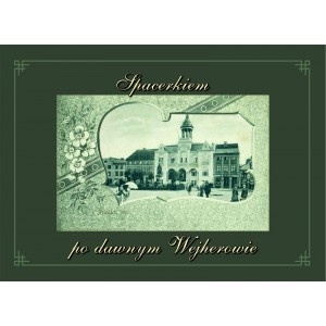 Spacerkiem po dawnym Wejherowie (na pocztówkach z lat 1882-1944) - Beata Żmuda-Trzebiatowska, Tomasz Żmuda-Trzebiatowski