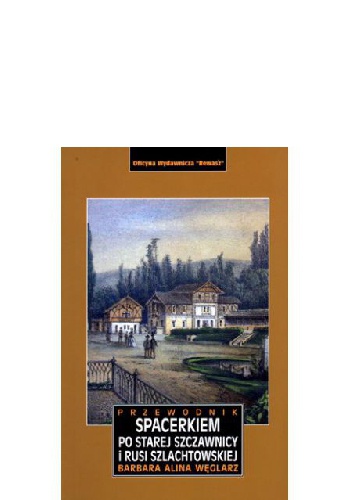 Spacerkiem po starej Szczawnicy i Rusi Szlachtowskiej. Przewodnik - Barbara Alina Węglarz