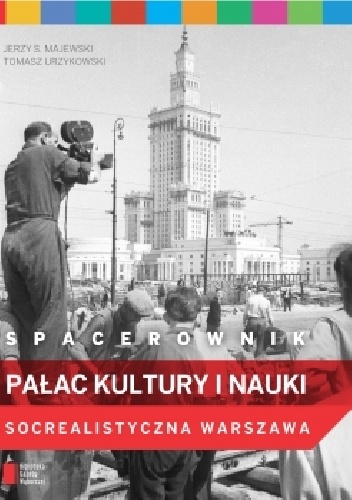 Spacerownik. Pałac Kultury i Nauki. Socrealistyczna Warszawa - Jerzy S. Majewski, Tomasz Urzykowski