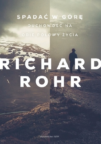 Spadać w górę. Duchowość na obie połowy życia - Richard Rohr