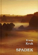 Spadek. Zapiski mazurskie 2007-2008 - Erwin Kruk