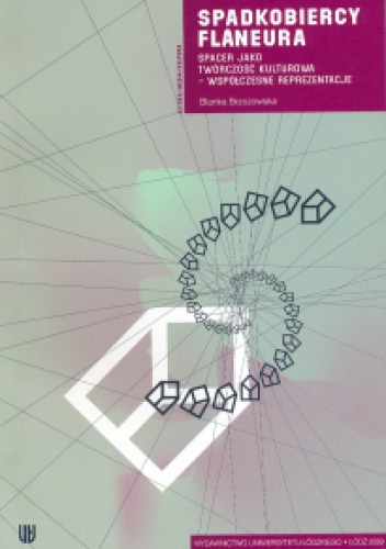 Spadkobiercy flâneura. Spacer jako twórczość kulturowa - współczesne reprezentacje - Blanka Brzozowska