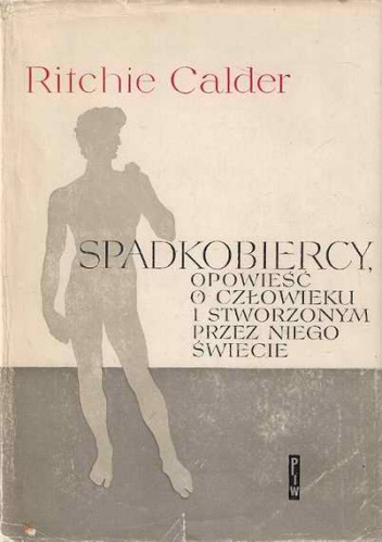 Spadkobiercy. Opowieść o człowieku i stworzonym przez niego świecie - Ritchie Calder