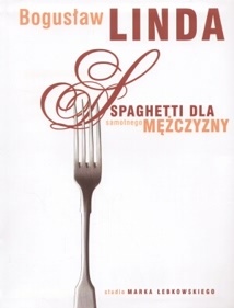 Spaghetti dla samotnego mężczyzny - Bogusław Linda