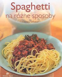 Spaghetti na różne sposoby - Cornelia Schinharl